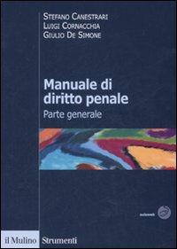 Libro Manuale di diritto penale. Parte generale di Stefano Canestrari; Luigi Cornacchia; Giulio De Simone - ean 9788815106940 - Il Mulino