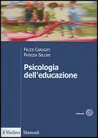 Libro Psicologia dell'educazione di Felice Carugati; Patrizia Selleri - ean 9788815106995 - Il Mulino