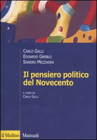 Libro pensiero politico del Novecento di Carlo Galli; Edoardo Greblo; Sandro Mezzadra - ean 9788815107084 - Il Mulino