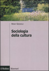Libro Sociologia della cultura di Wendy Griswold - ean 9788815107114 - Il Mulino