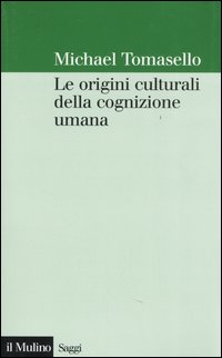 Libro origini culturali della cognizione umana di Michael Tomasello - ean 9788815107459 - Il Mulino