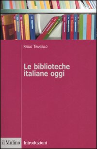 Libro biblioteche italiane oggi di Paolo Traniello - ean 9788815107565 - Il Mulino
