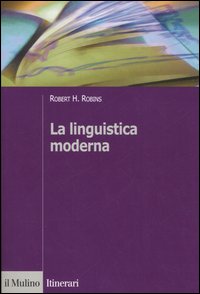 Libro linguistica moderna di Robert H. Robins - ean 9788815107626 - Il Mulino
