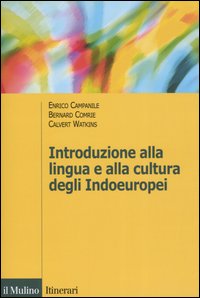 Libro Introduzione alla lingua e alla cultura degli Indoeuropei di Enrico Campanile; Bernard Comrie; Calvert Watkins - ean 9788815107633 - Il Mulino
