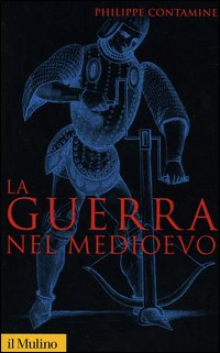 Libro guerra nel Medioevo di Philippe Contamine - ean 9788815107817 - Il Mulino