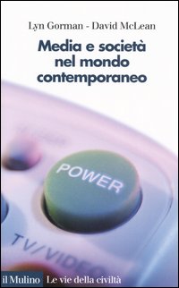Libro Media e società nel mondo contemporaneo di Lyn Gorman; David McLean - ean 9788815108067 - Il Mulino