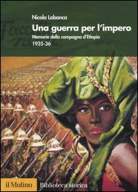 Libro guerra per l'impero. Memorie della campagna d'Etiopia 1935-36 di Nicola Labanca - ean 9788815108081 - Il Mulino
