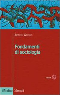 Libro Fondamenti di sociologia di Anthony Giddens - ean 9788815108616 - Il Mulino