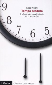 Libro Tempo scaduto. Il «Contratto con gli italiani» alla prova dei fatti di Luca Ricolfi - ean 9788815108883 - Il Mulino