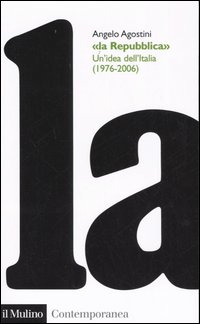 Libro Repubblica. Un'idea dell'Italia (1976-2006) di Angelo Agostini - ean 9788815108944 - Il Mulino