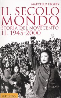 Libro secolo-mondo. Storia del Novecento di Marcello Flores - ean 9788815109101 - Il Mulino