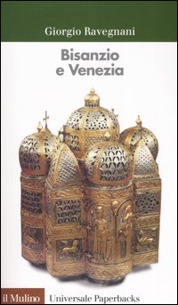 Libro Bisanzio e Venezia di Giorgio Ravegnani - ean 9788815109262 - Il Mulino