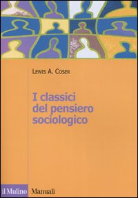 Libro classici del pensiero sociologico di Lewis A. Coser - ean 9788815109903 - Il Mulino