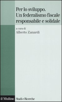 Libro Per lo sviluppo. Un federalismo fiscale responsabile e solidale di  - ean 9788815109989 - Il Mulino