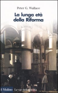 Libro lunga età della Riforma di Peter G. Wallace - ean 9788815110039 - Il Mulino