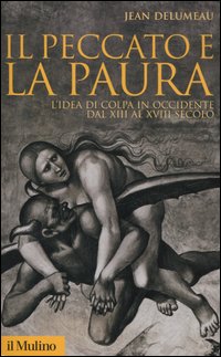 Libro peccato e la paura. L'idea di colpa in Occidente dal XII al XVIII secolo di Jean Delumeau - ean 9788815110121 - Il Mulino