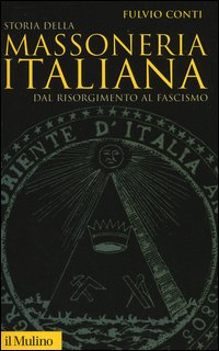 Libro Storia della massoneria italiana. Dal Risorgimento al fascismo di Fulvio Conti - ean 9788815110190 - Il Mulino