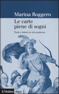 Libro carte piene di sogni. Testi e lettori in età moderna di Marina Roggero - ean 9788815110220 - Il Mulino