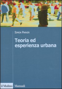 Libro Teoria ed esperienza urbana di Simon Parker - ean 9788815110541 - Il Mulino