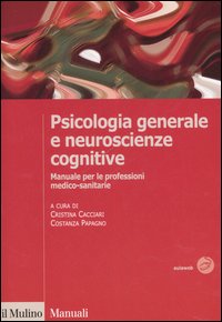 Libro Psicologia generale e neuroscienze cognitive. Manuale per le professioni medico-sanitarie di  - ean 9788815110572 - Il Mulino