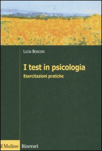 Libro test in psicologia. Esercitazioni pratiche di Lucia Boncori - ean 9788815112996 - Il Mulino