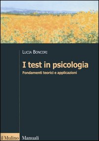 Libro test in psicologia. Fondamenti teorici e applicazioni di Lucia Boncori - ean 9788815113115 - Il Mulino