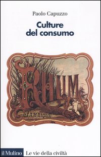 Libro Culture del consumo di Paolo Capuzzo - ean 9788815113191 - Il Mulino
