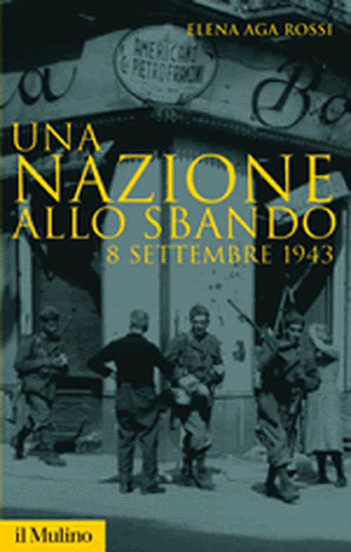 Libro nazione allo sbando. L'armistizio italiano del settembre 1943 e le sue conseguenze di Elena Aga Rossi - ean 9788815113221 - Il Mulino