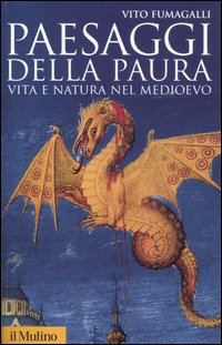 Libro Paesaggi della paura. Vita e natura nel Medioevo di Vito Fumagalli - ean 9788815113603 - Il Mulino