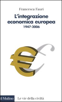 Libro integrazione economica europea 1947-2006 di Francesca Fauri - ean 9788815113894 - Il Mulino