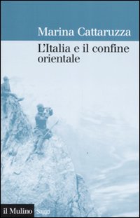 Libro Italia e il confine orientale: 1866-2006 di Marina Cattaruzza - ean 9788815113948 - Il Mulino