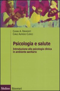 Libro Psicologia e salute. Introduzione alla psicologia clinica in ambito sanitario di Chiara A. Ripamonti; Carlo Alfredo Clerici - ean 9788815113962 - Il Mulino