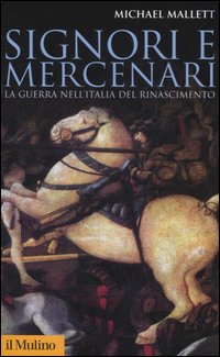 Libro Signori e mercenari. La guerra nell'Italia del Rinascimento di Michael E. Mallett - ean 9788815114075 - Il Mulino