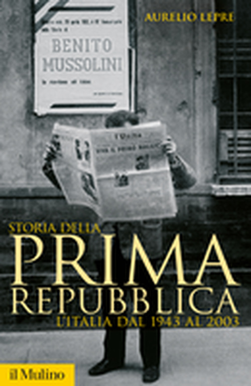 Libro Storia della prima Repubblica. L'Italia dal 1943 al 2003 di Aurelio Lepre - ean 9788815114099 - Il Mulino
