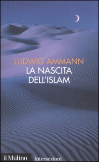 Libro nascita dell'Islam di Ludwig Ammann - ean 9788815114105 - Il Mulino