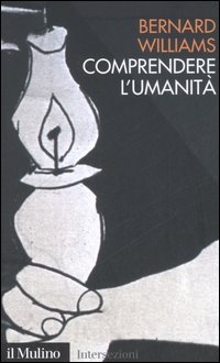 Libro Comprendere l'umanità di Bernard Williams - ean 9788815114112 - Il Mulino