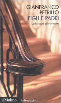 Libro Figli e padri. Dodici figure del Novecento di Gianfranco Petrillo - ean 9788815114648 - Il Mulino
