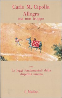 Libro Allegro ma non troppo con Le leggi fondamentali della stupidità umana di Carlo M. Cipolla - ean 9788815114716 - Il Mulino