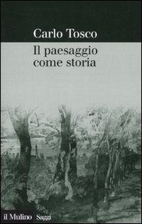 Libro paesaggio come storia di Carlo Tosco - ean 9788815114723 - Il Mulino