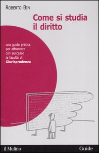 Libro Come si studia il diritto. Una guida pratica per affrontare con successo la facoltà di giurisprudenza di Roberto Bin - ean 9788815114891 - Il Mulino