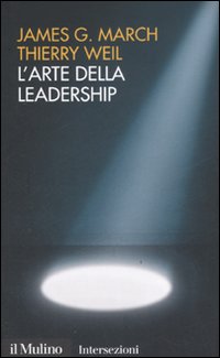 Libro arte della leadership di James G. March; Thierry Weil - ean 9788815115157 - Il Mulino