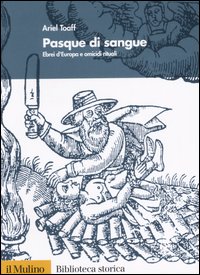 Libro Pasque di sangue. Ebrei d'Europa e omicidi rituali di Ariel Toaff - ean 9788815115164 - Il Mulino
