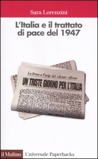 Libro Italia e il trattato di pace del 1947 di Sara Lorenzini - ean 9788815115218 - Il Mulino