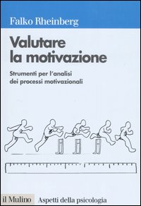 Libro Valutare la motivazione. Strumenti per l'analisi dei processi motivazionali di Falko Rheinberg - ean 9788815115416 - Il Mulino