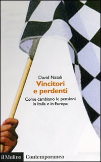 Libro Vincitori e perdenti. Come cambiano le pensioni in Italia e in Europa di David Natali - ean 9788815116079 - Il Mulino