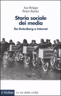 Libro Storia sociale dei media. Da Gutenberg a Internet di Asa Briggs; Peter Burke - ean 9788815116185 - Il Mulino