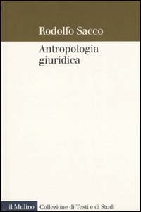 Libro Antropologia giuridica. Contributo ad una macrostoria del diritto di Rodolfo Sacco - ean 9788815116208 - Il Mulino