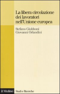 Libro libera circolazione dei lavoratori nell'Unione europea. Principi e tendenze di Stefano Giubboni; Giovanni Orlandini - ean 9788815116222 - Il Mulino