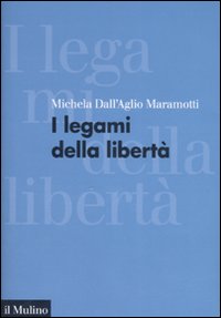 Libro legami della libertà di Michela Dall'Aglio Maramotti - ean 9788815116239 - Il Mulino