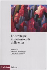 Libro strategie internazionali delle città. Dieci metropoli a confronto di  - ean 9788815116338 - Il Mulino